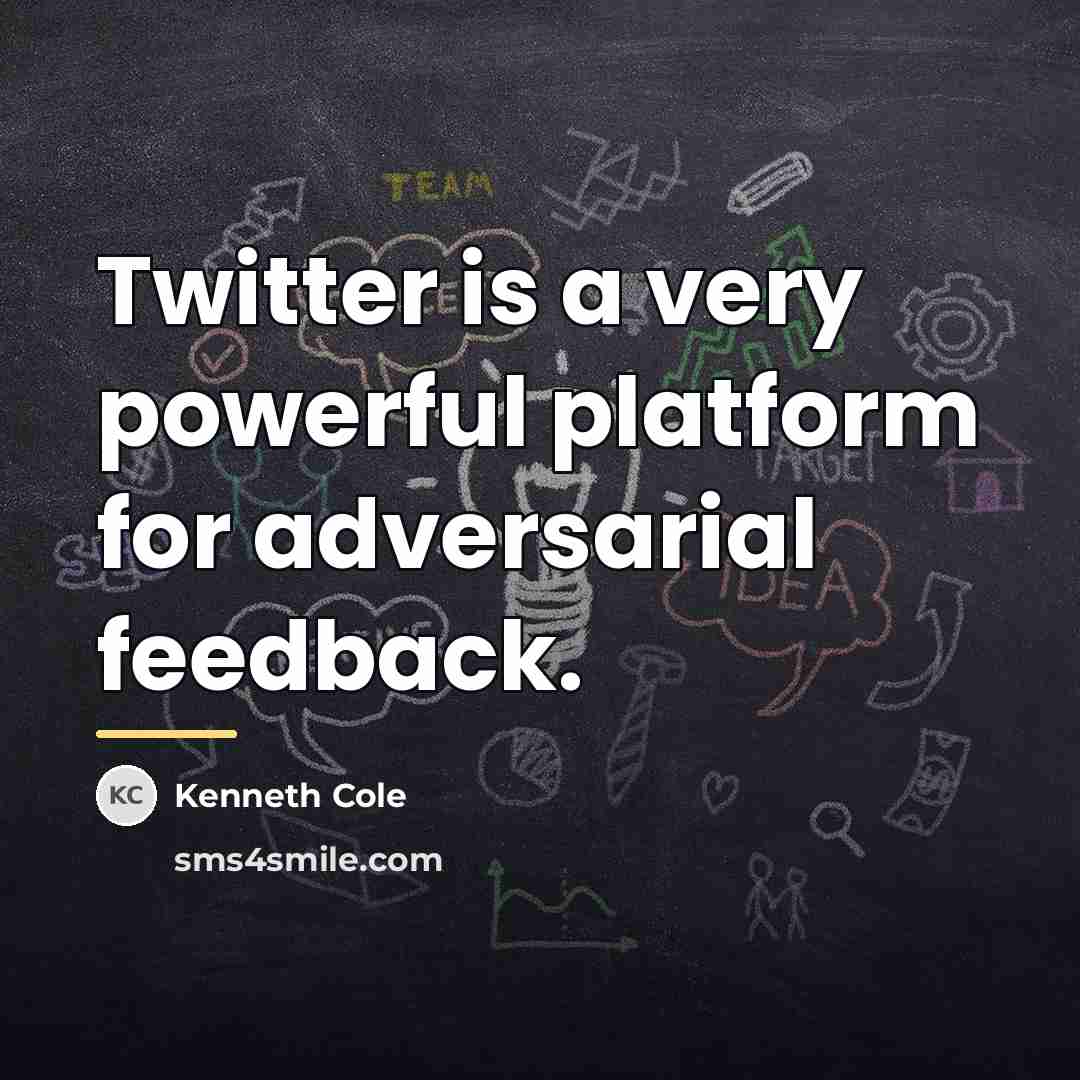 “Twitter is a very powerful platform for adversarial feedback.…” quote by Kenneth Cole