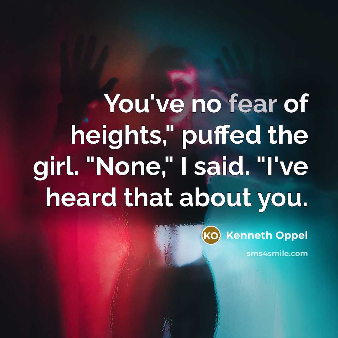 “You've no fear of heights," puffed the girl. "None," I…” quote by Kenneth Oppel