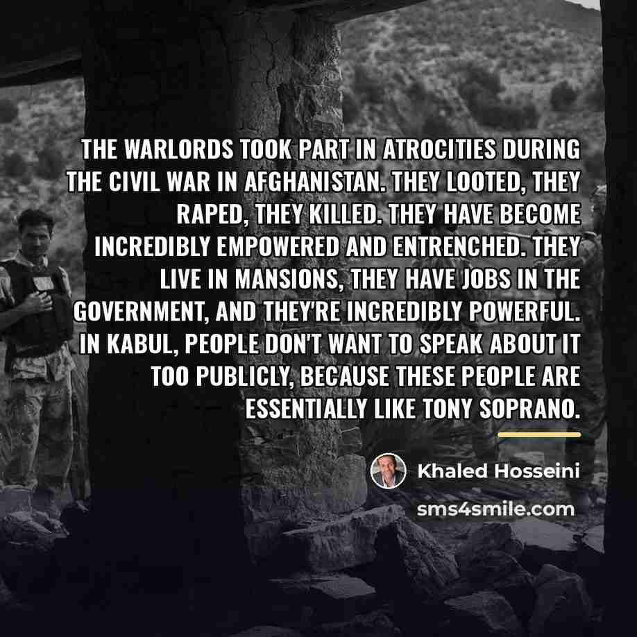 “The warlords took part in atrocities during the civil war…” quote by Khaled Hosseini