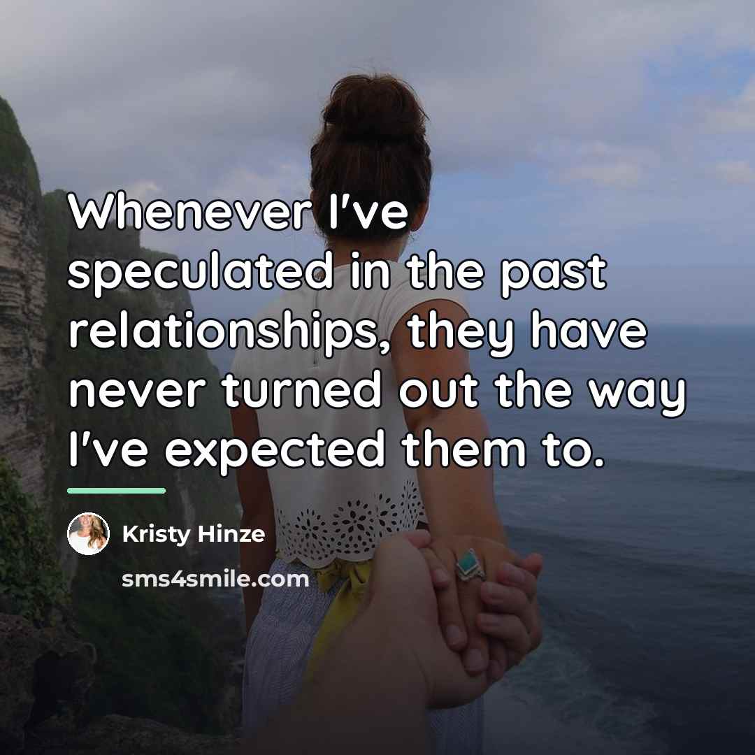 “Whenever I've speculated in the past relationships, they have never…” quote by Kristy Hinze