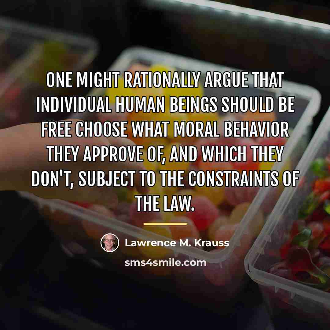 “One might rationally argue that individual human beings should be…” quote by Lawrence M. Krauss