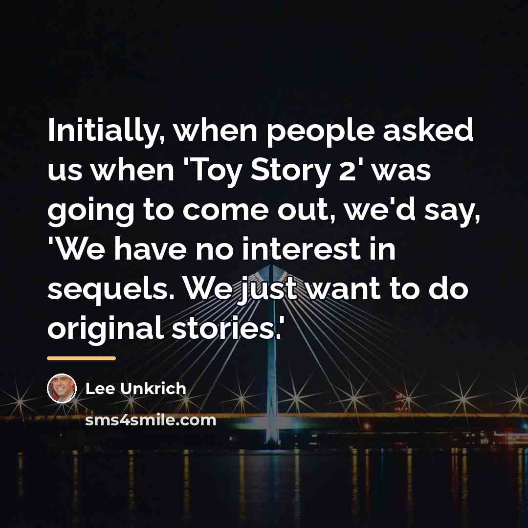 “Initially, when people asked us when 'Toy Story 2' was…” quote by Lee Unkrich