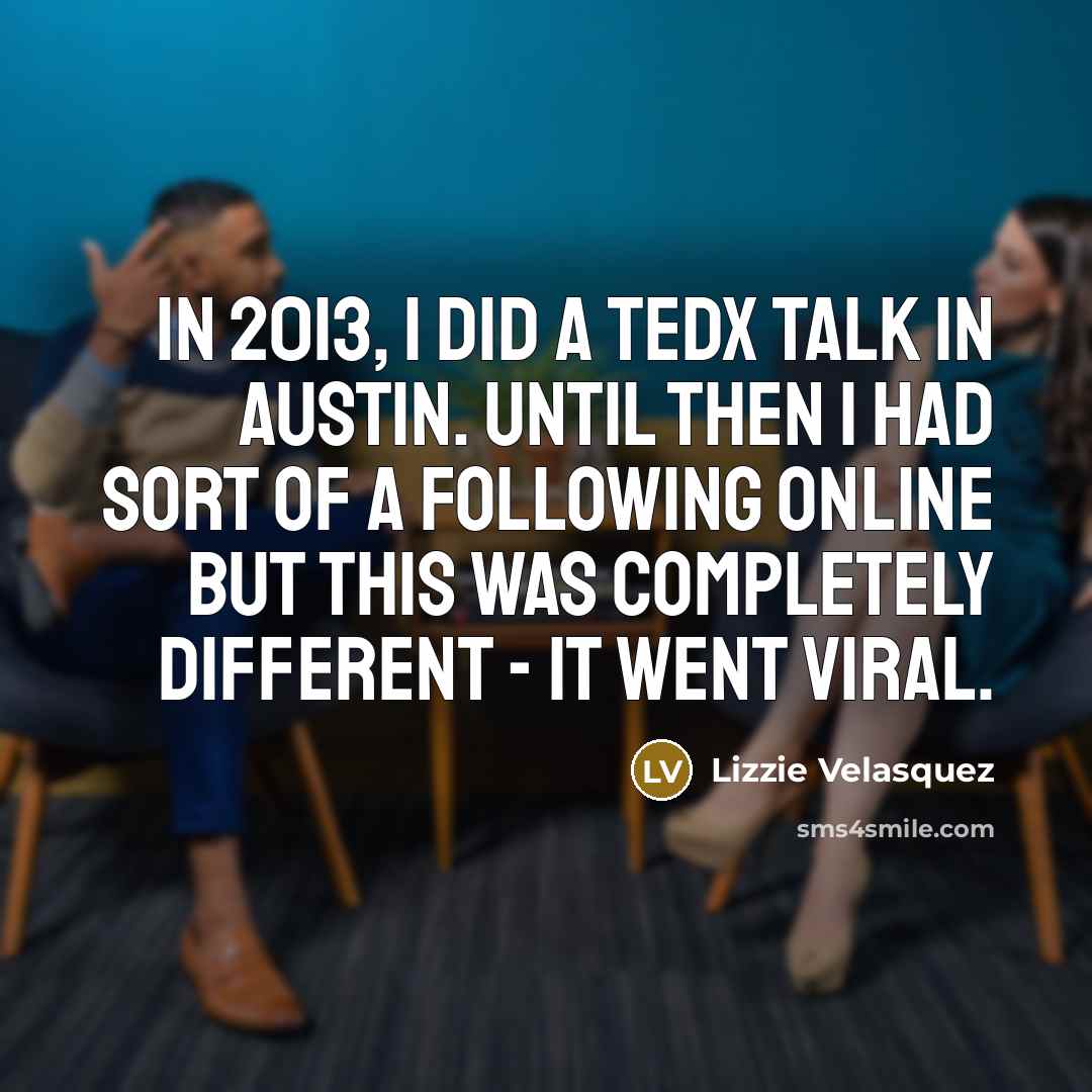 “In 2013, I did a TEDx talk in Austin. Until…” quote by Lizzie Velasquez