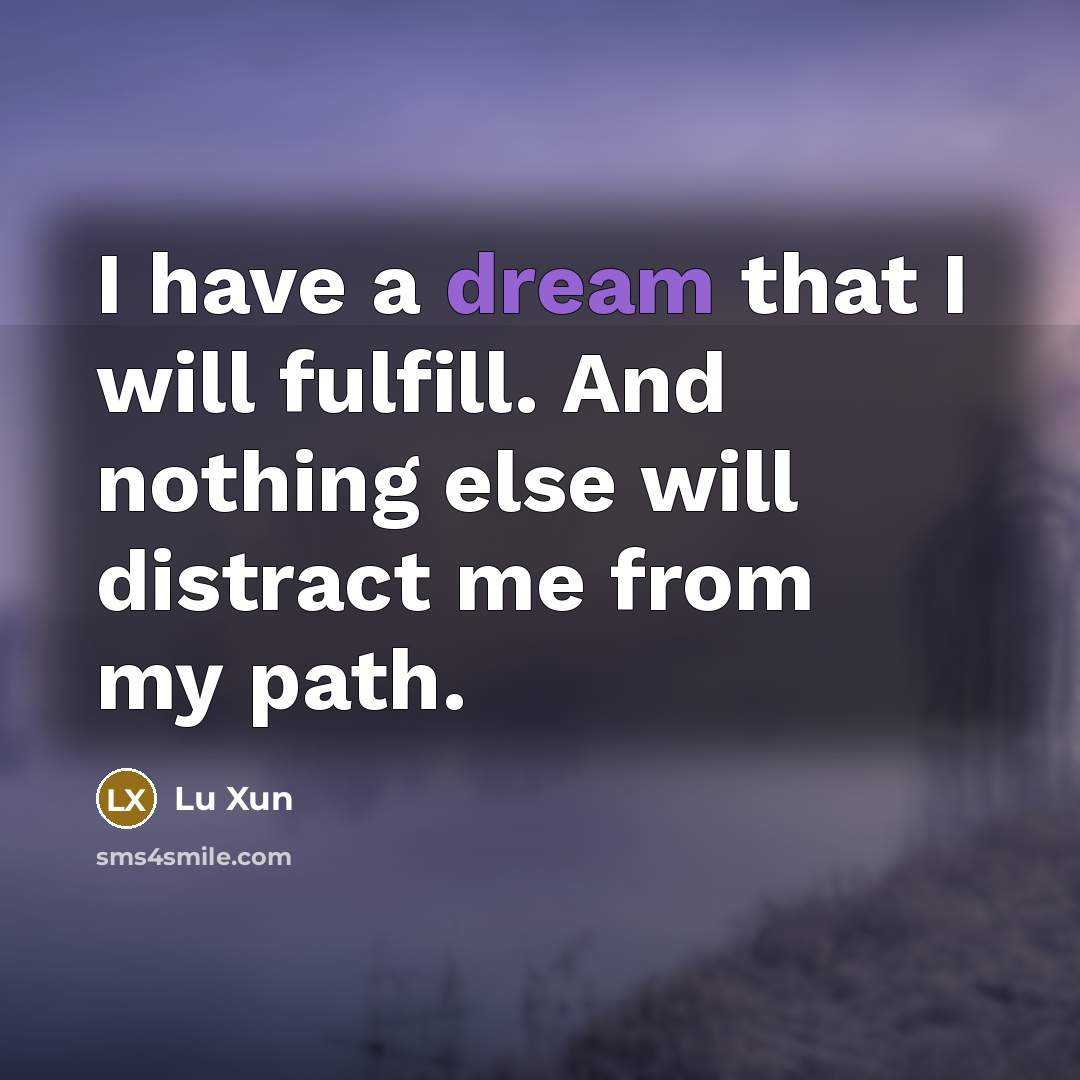 “I have a dream that I will fulfill. And nothing…” quote by Lu Xun