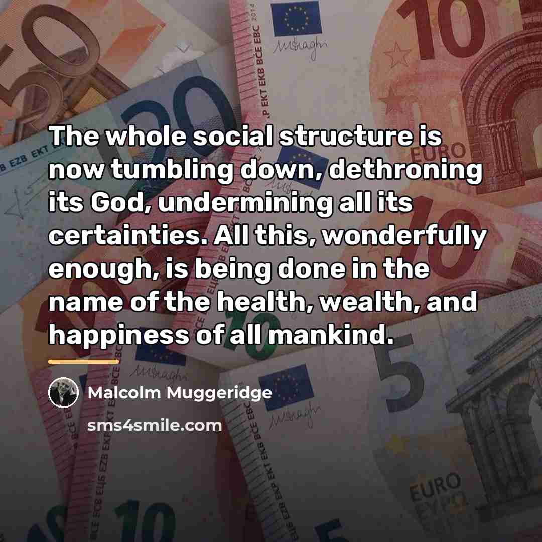 “The whole social structure is now tumbling down, dethroning its…” quote by Malcolm Muggeridge