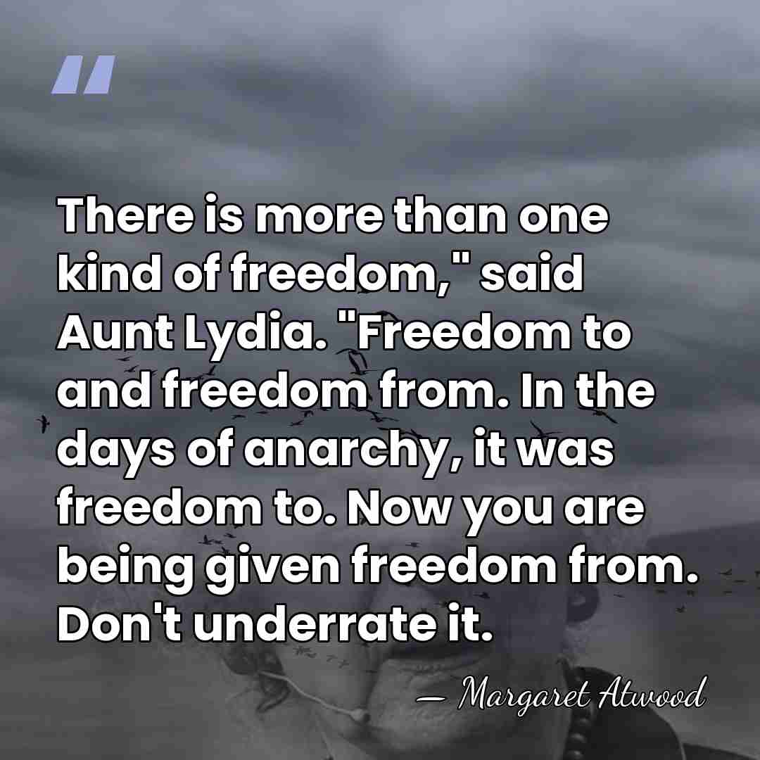There is more than one kind of freedom," said Aunt Lydia. "Freedom&hellip; - Margaret Atwood