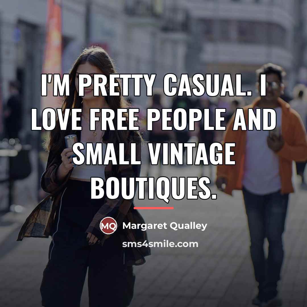 “I'm pretty casual. I love Free People and small vintage…” quote by Margaret Qualley