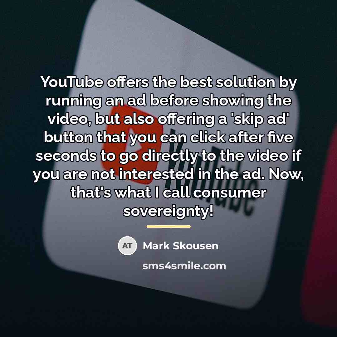 “YouTube offers the best solution by running an ad before…” quote by Mark Skousen