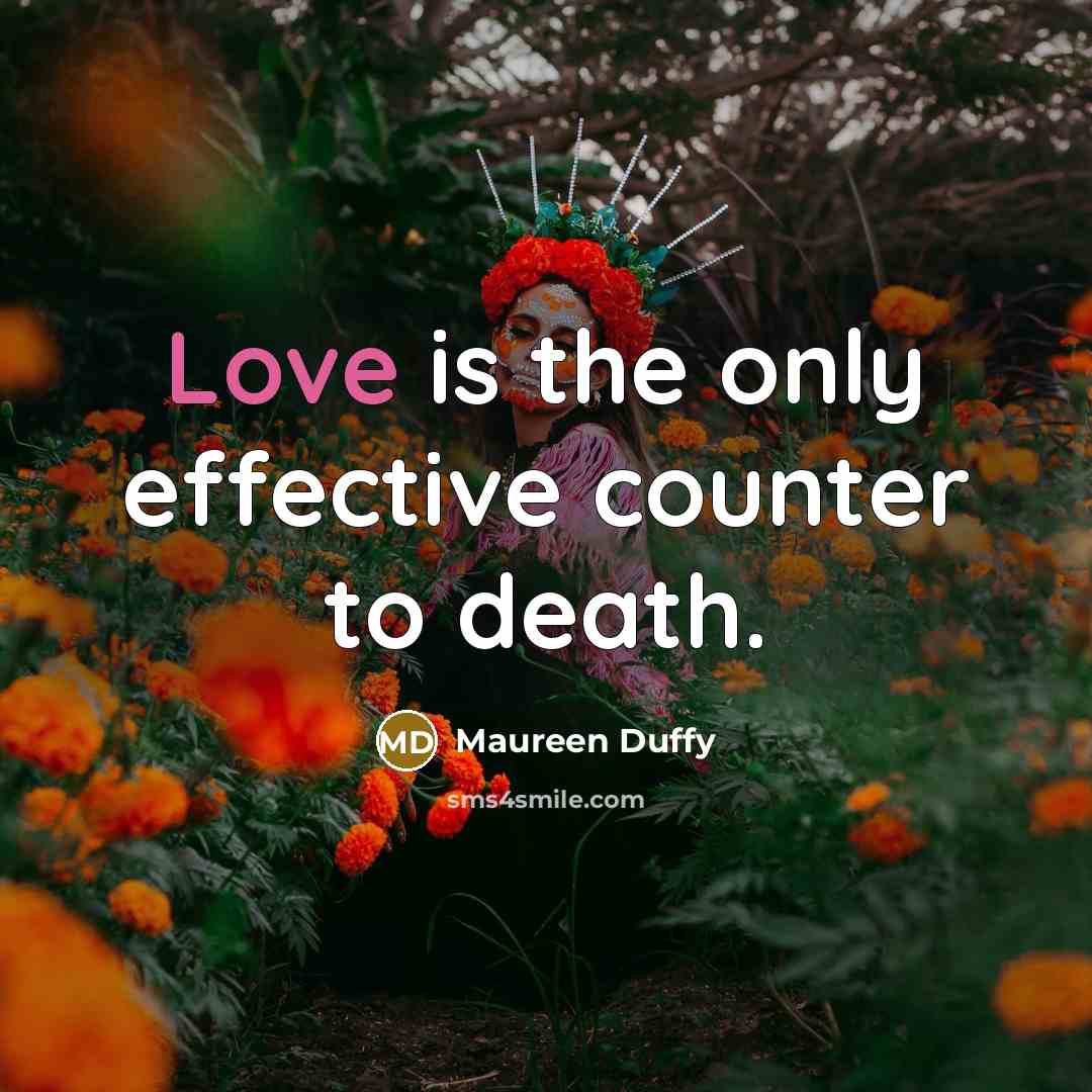 “Love is the only effective counter to death.…” quote by Maureen Duffy