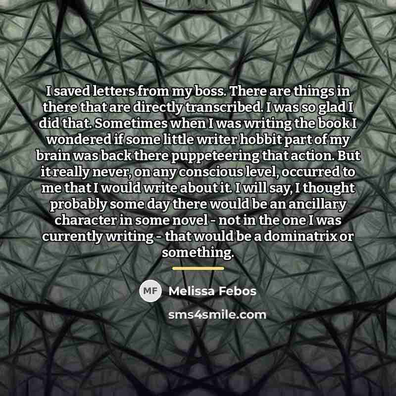 “I saved letters from my boss. There are things in…” quote by Melissa Febos
