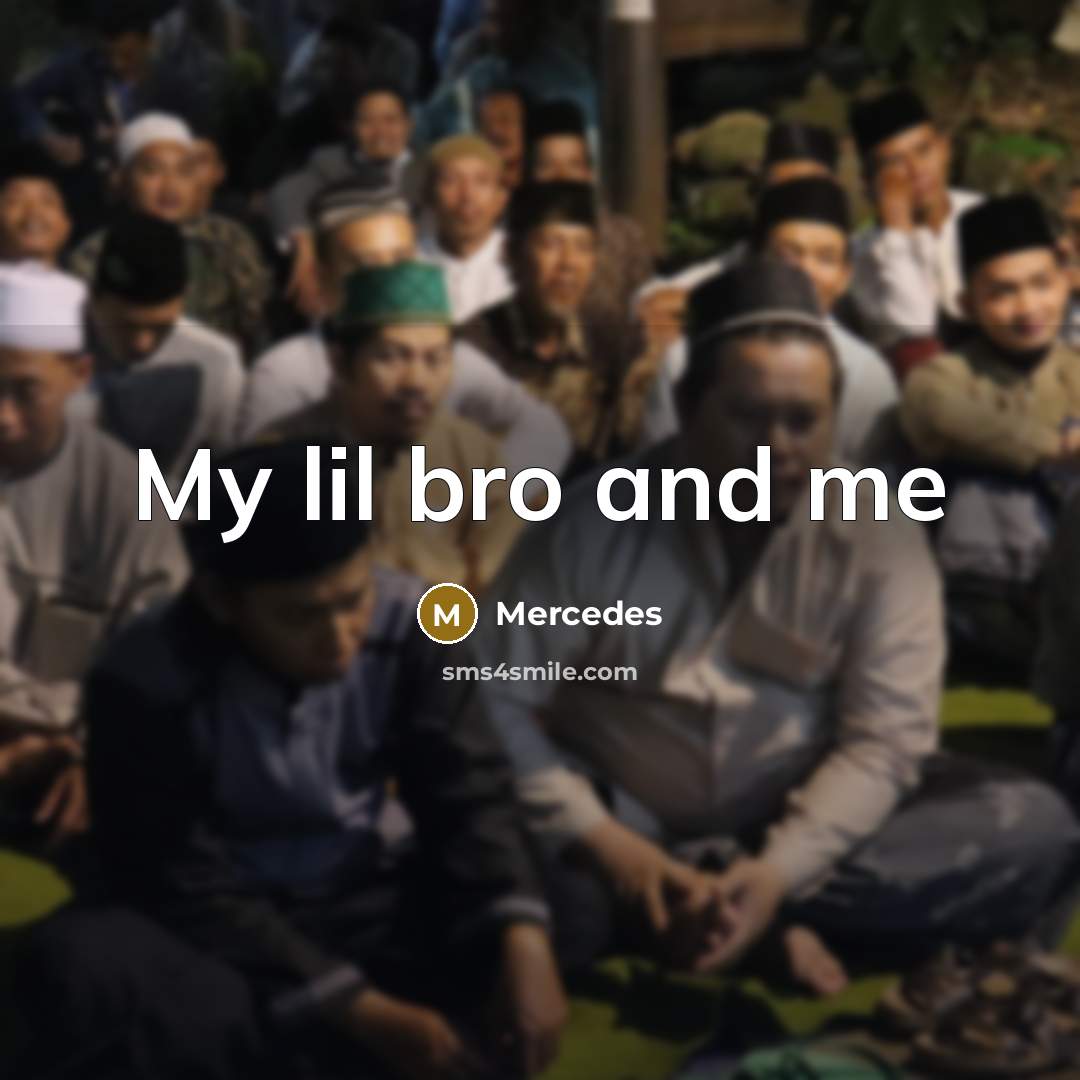 “My lil bro and me” quote by Mercedes