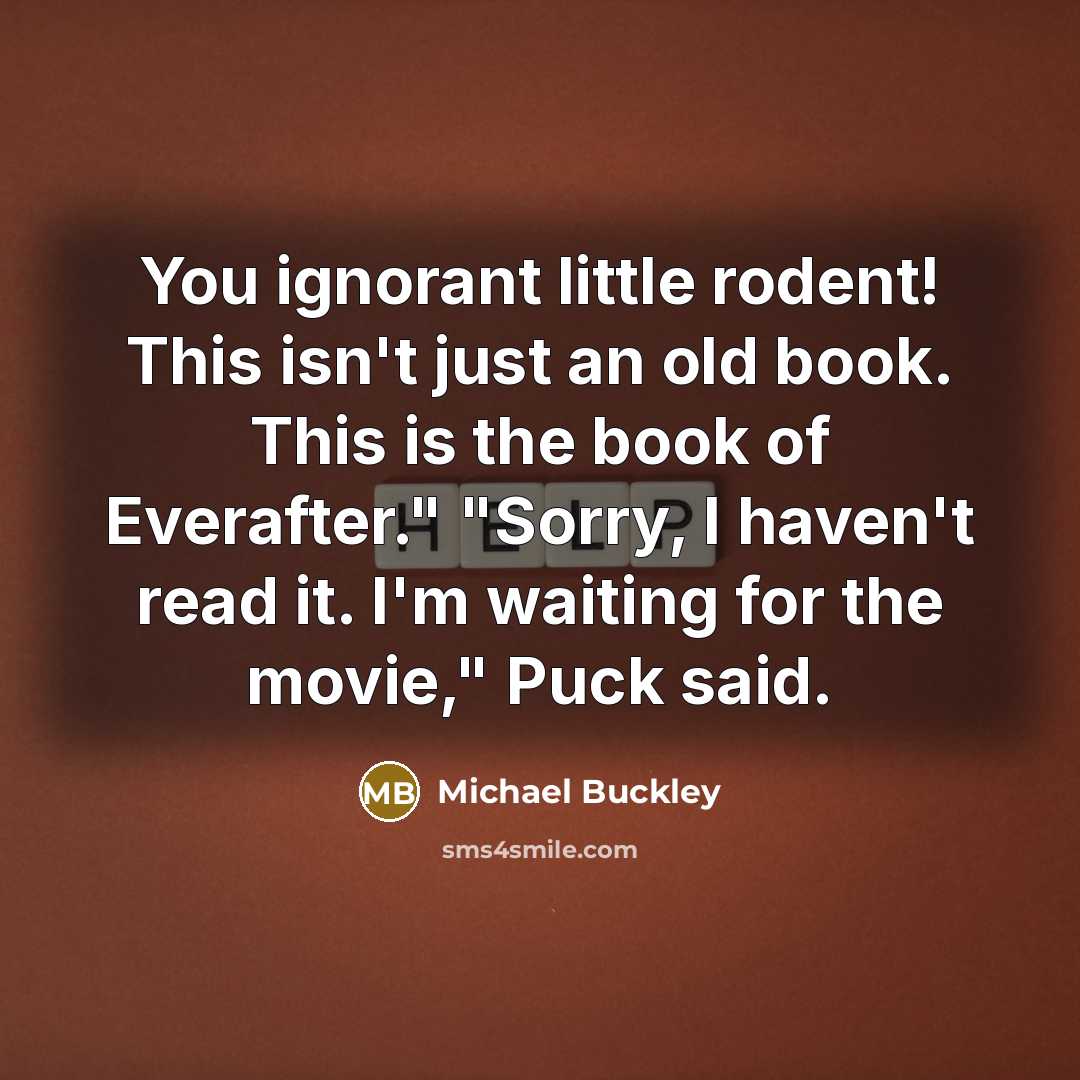 “You ignorant little rodent! This isn't just an old book.…” quote by Michael Buckley