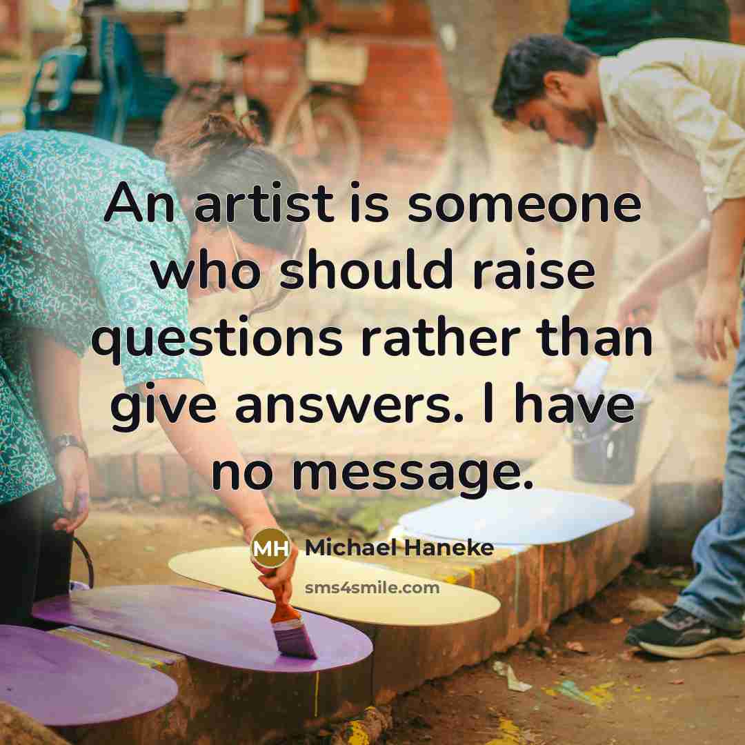 “An artist is someone who should raise questions rather than…” quote by Michael Haneke