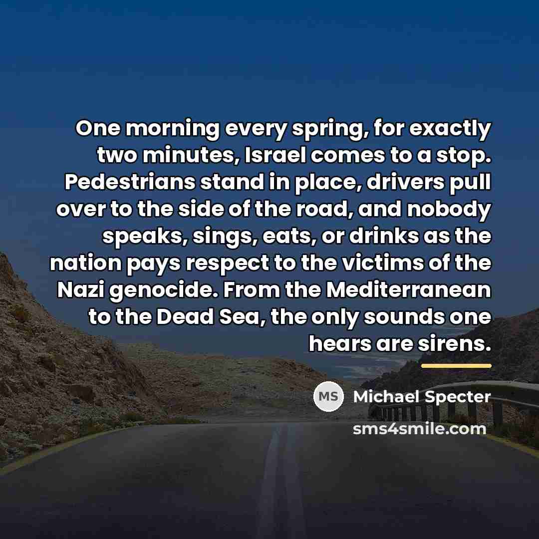 “One morning every spring, for exactly two minutes, Israel comes…” quote by Michael Specter