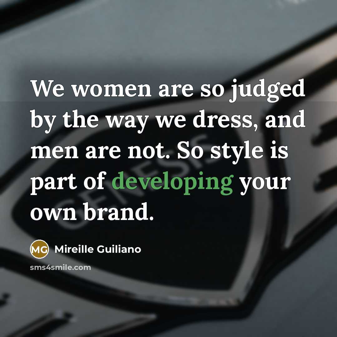 “We women are so judged by the way we dress,…” quote by Mireille Guiliano