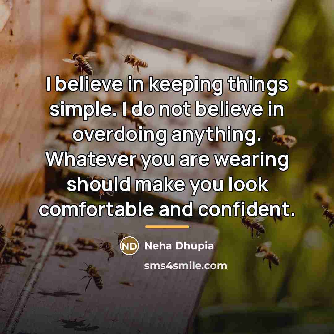 “I believe in keeping things simple. I do not believe…” quote by Neha Dhupia