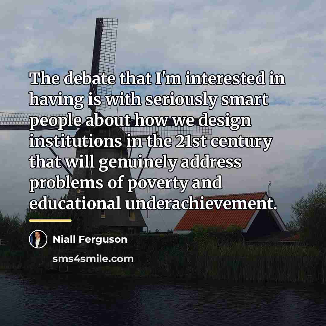 “The debate that I'm interested in having is with seriously…” quote by Niall Ferguson