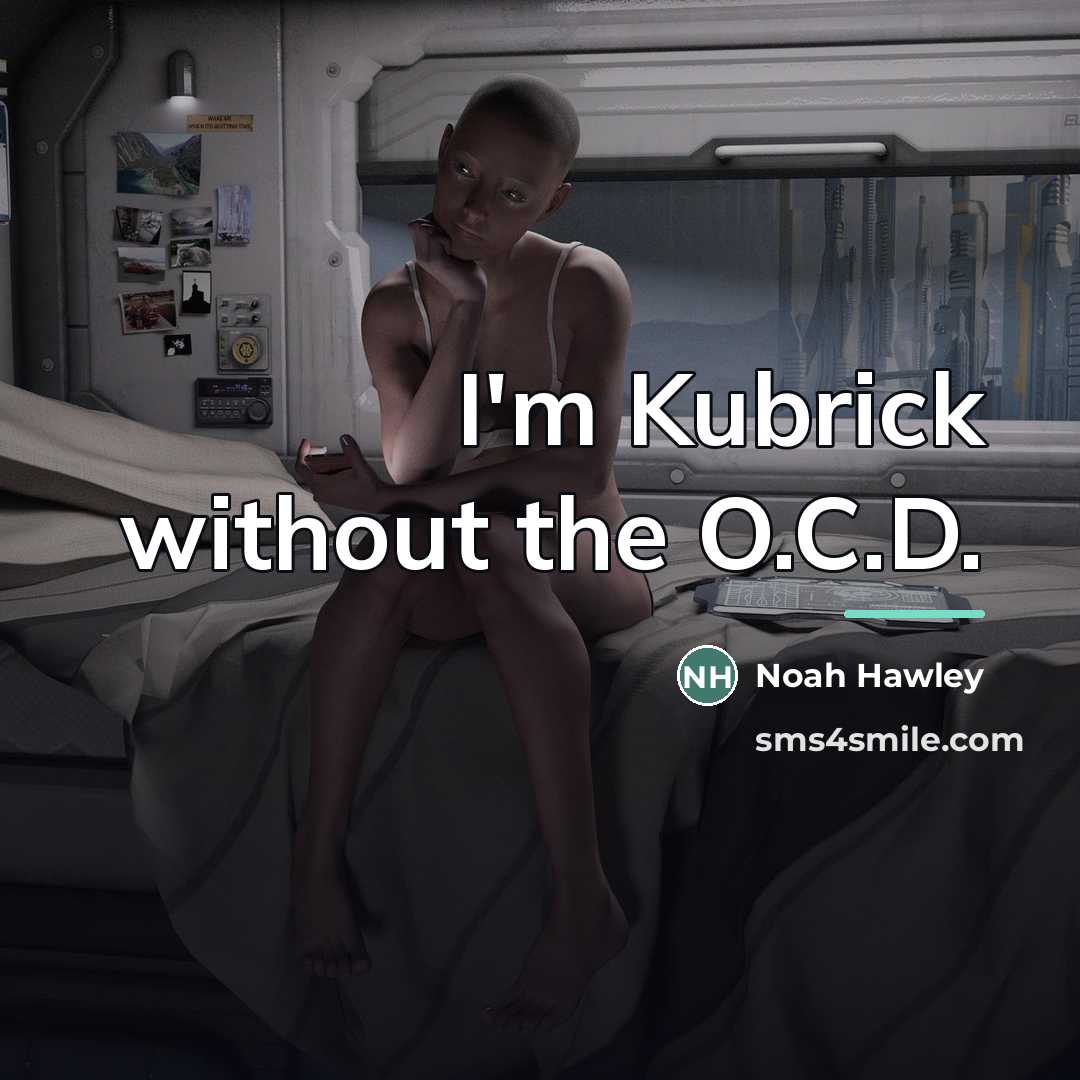 “I'm Kubrick without the O.C.D.…” quote by Noah Hawley