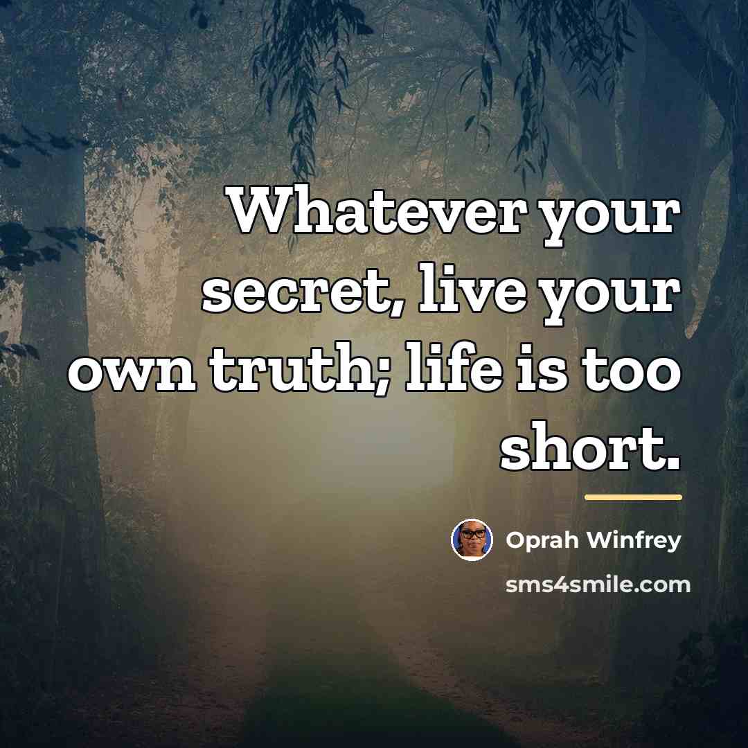 “Whatever your secret, live your own truth; life is too…” quote by Oprah Winfrey