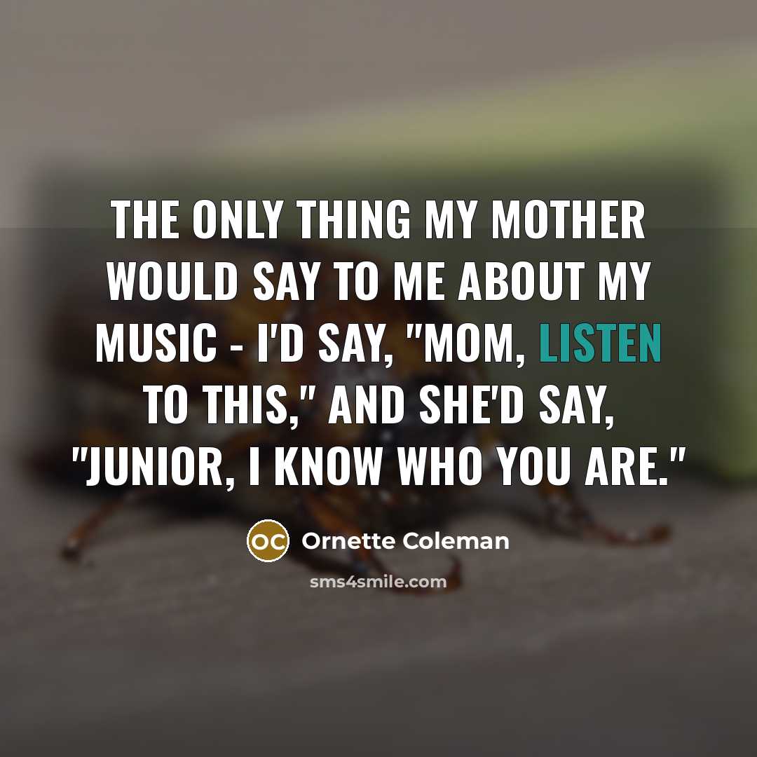 “The only thing my mother would say to me about…” quote by Ornette Coleman