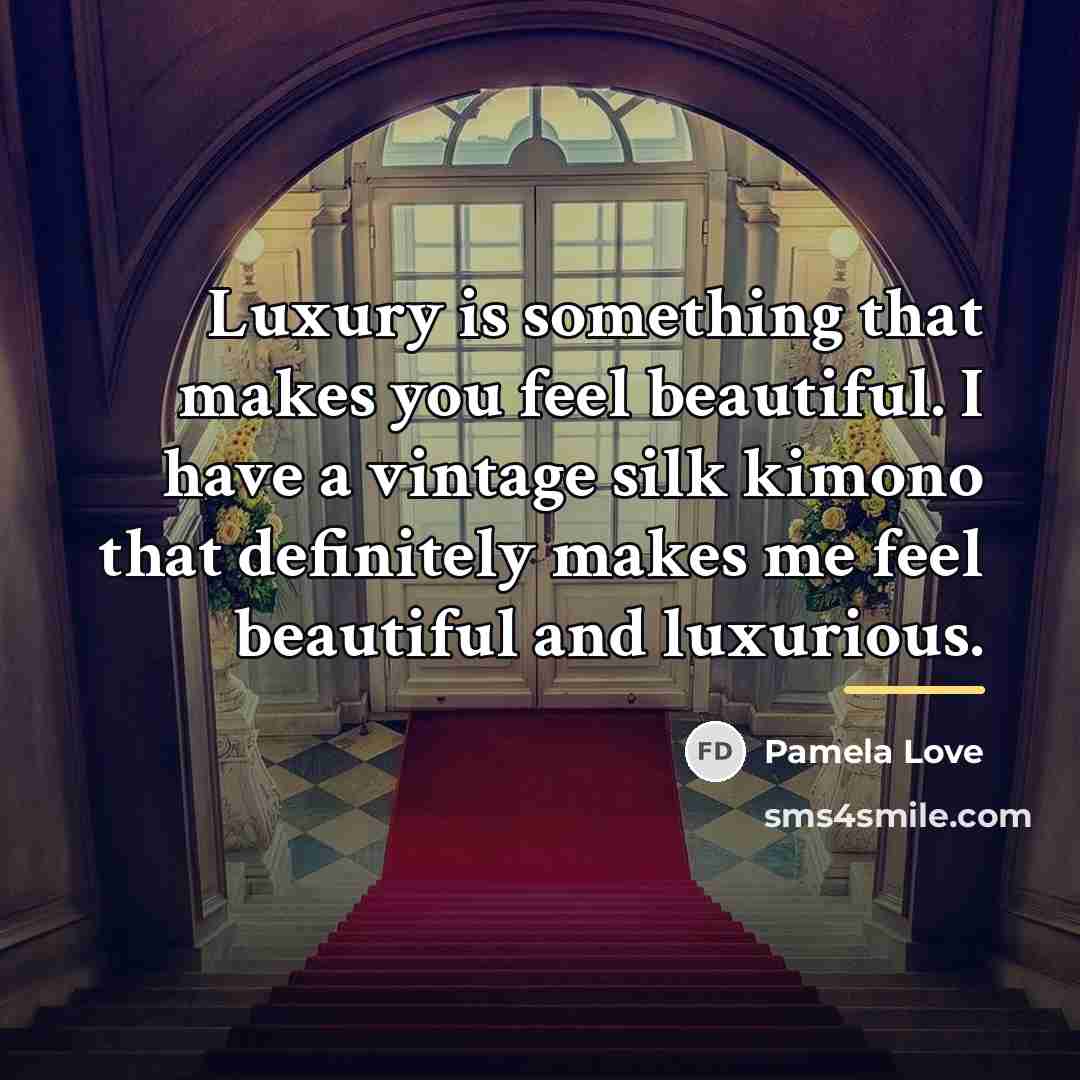 “Luxury is something that makes you feel beautiful. I have…” quote by Pamela Love