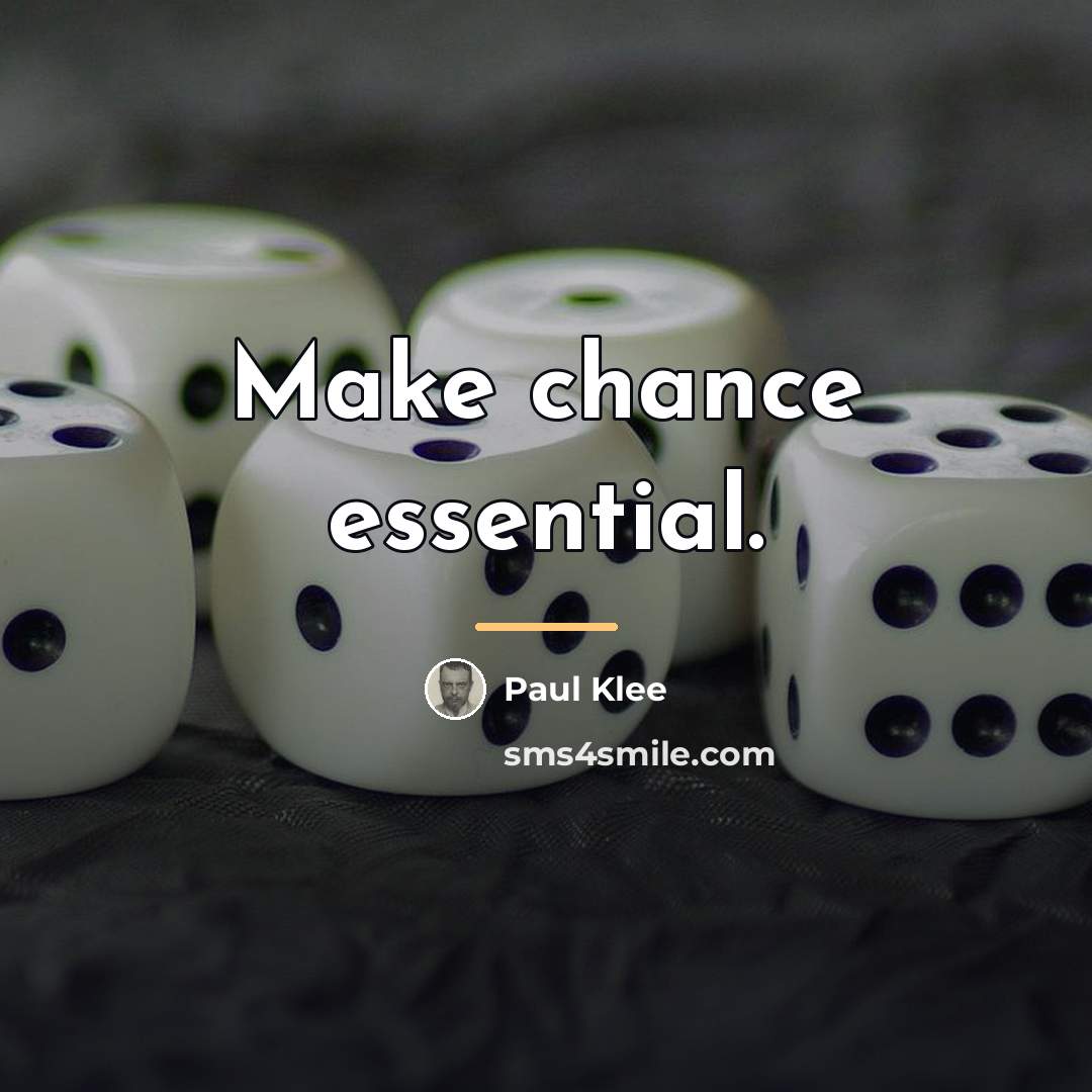 “Make chance essential.…” quote by Paul Klee