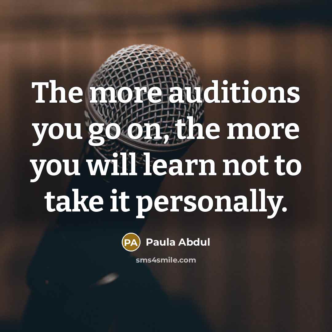 “The more auditions you go on, the more you will…” quote by Paula Abdul