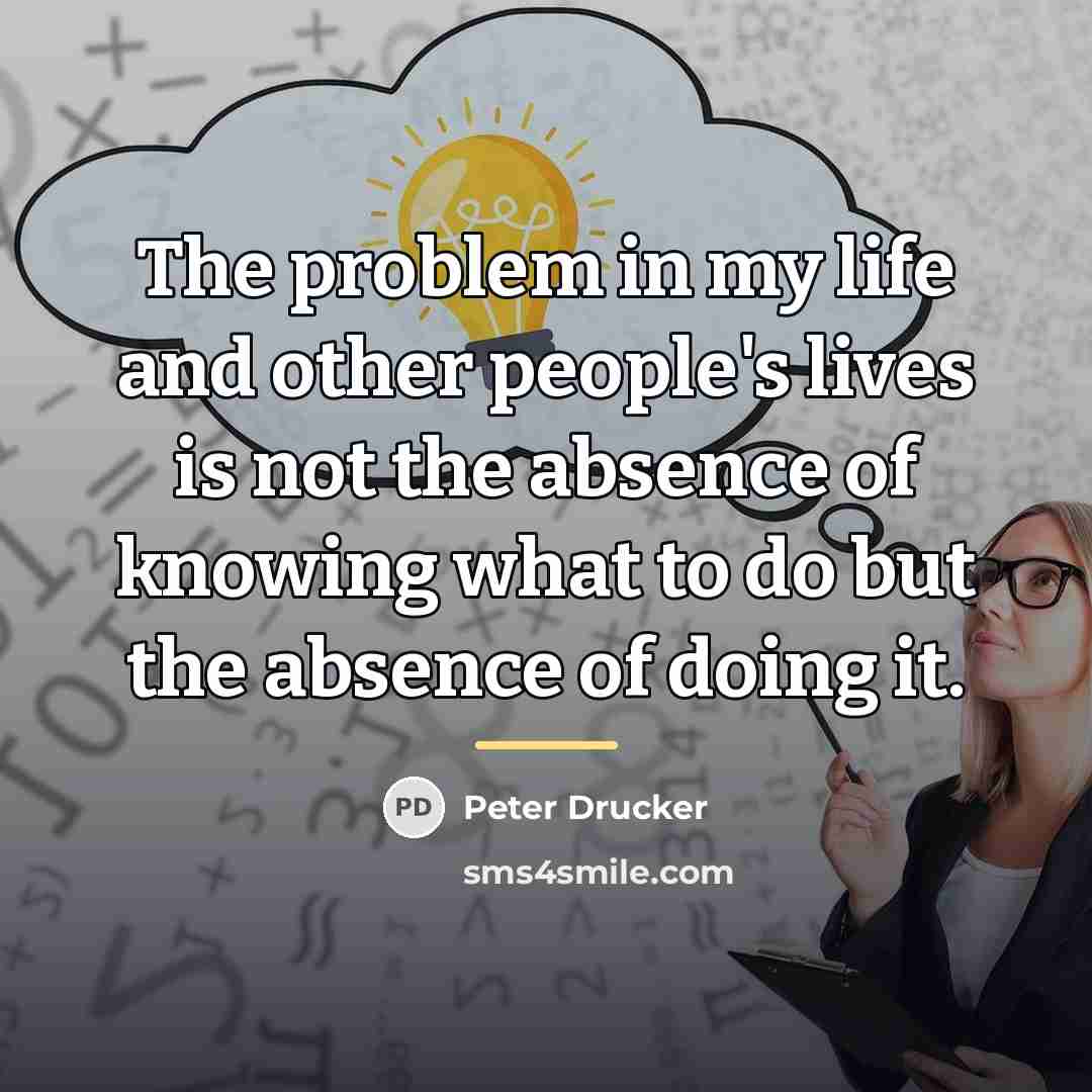 “The problem in my life and other people's lives is…” quote by Peter Drucker