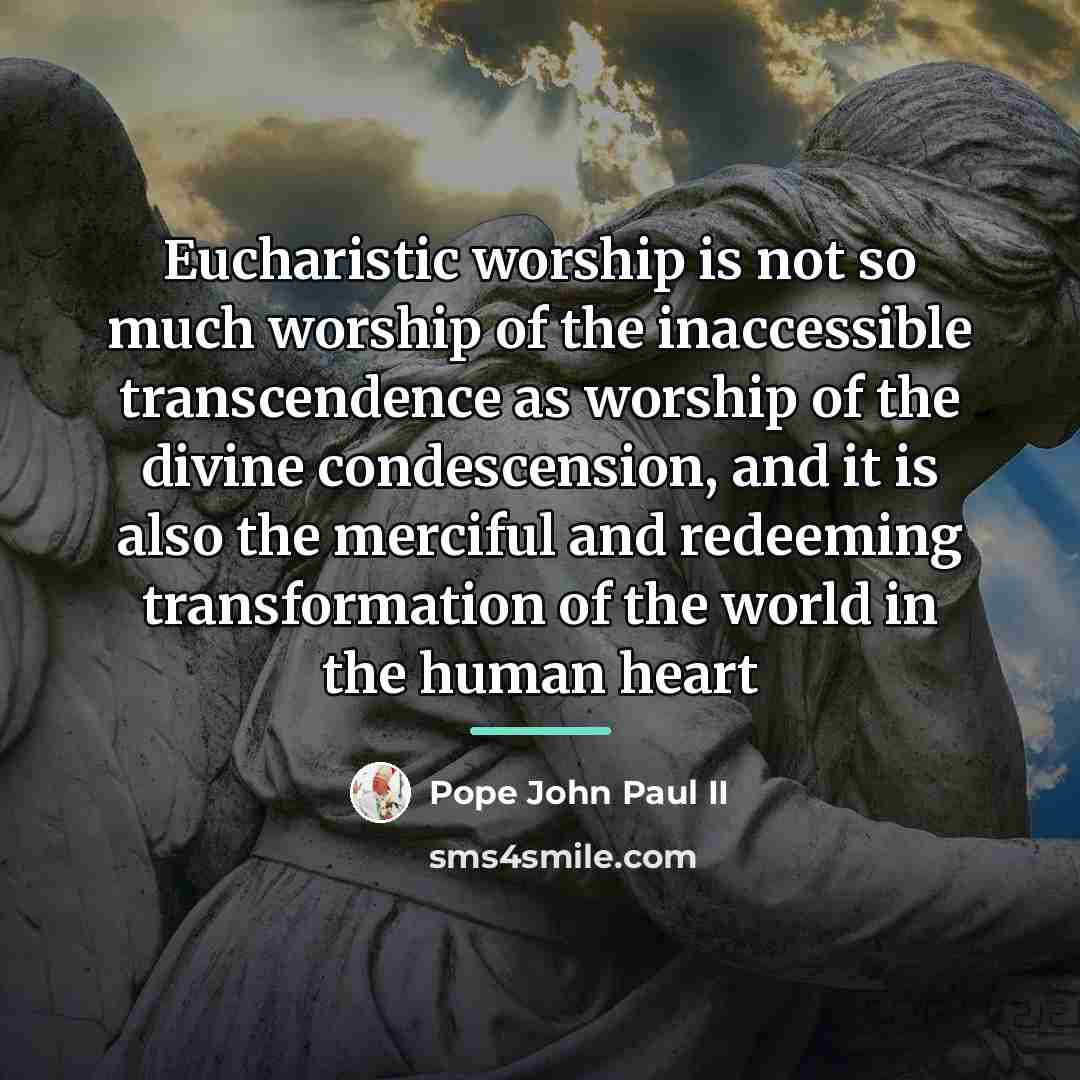 “Eucharistic worship is not so much worship of the inaccessible…” quote by Pope John Paul II