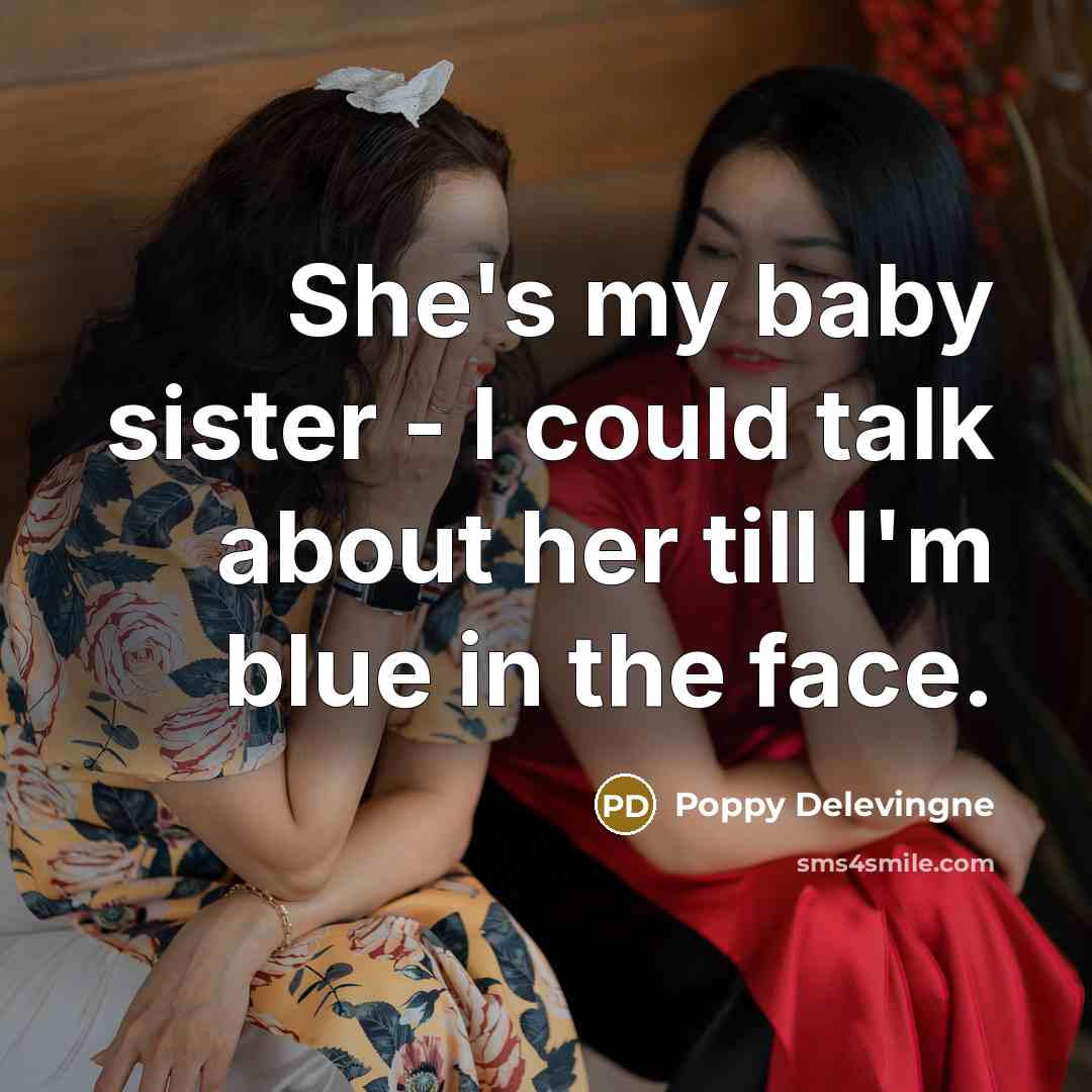 “She's my baby sister - I could talk about her…” quote by Poppy Delevingne