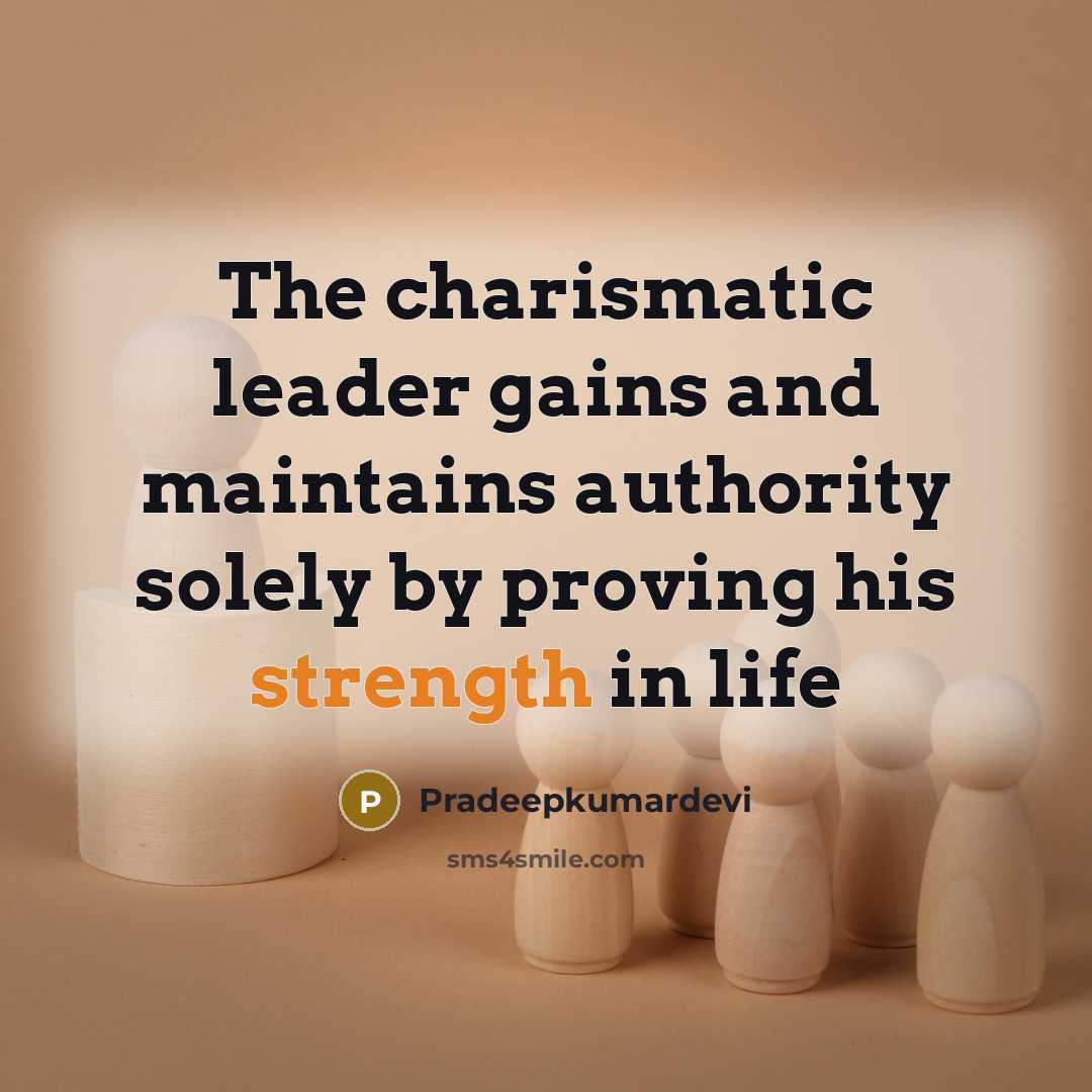 “The charismatic leader gains and maintains authority solely by proving…” quote by Pradeepkumardevi