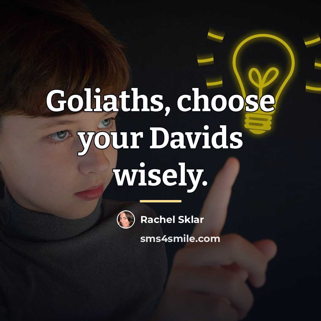 “Goliaths, choose your Davids wisely.…” quote by Rachel Sklar
