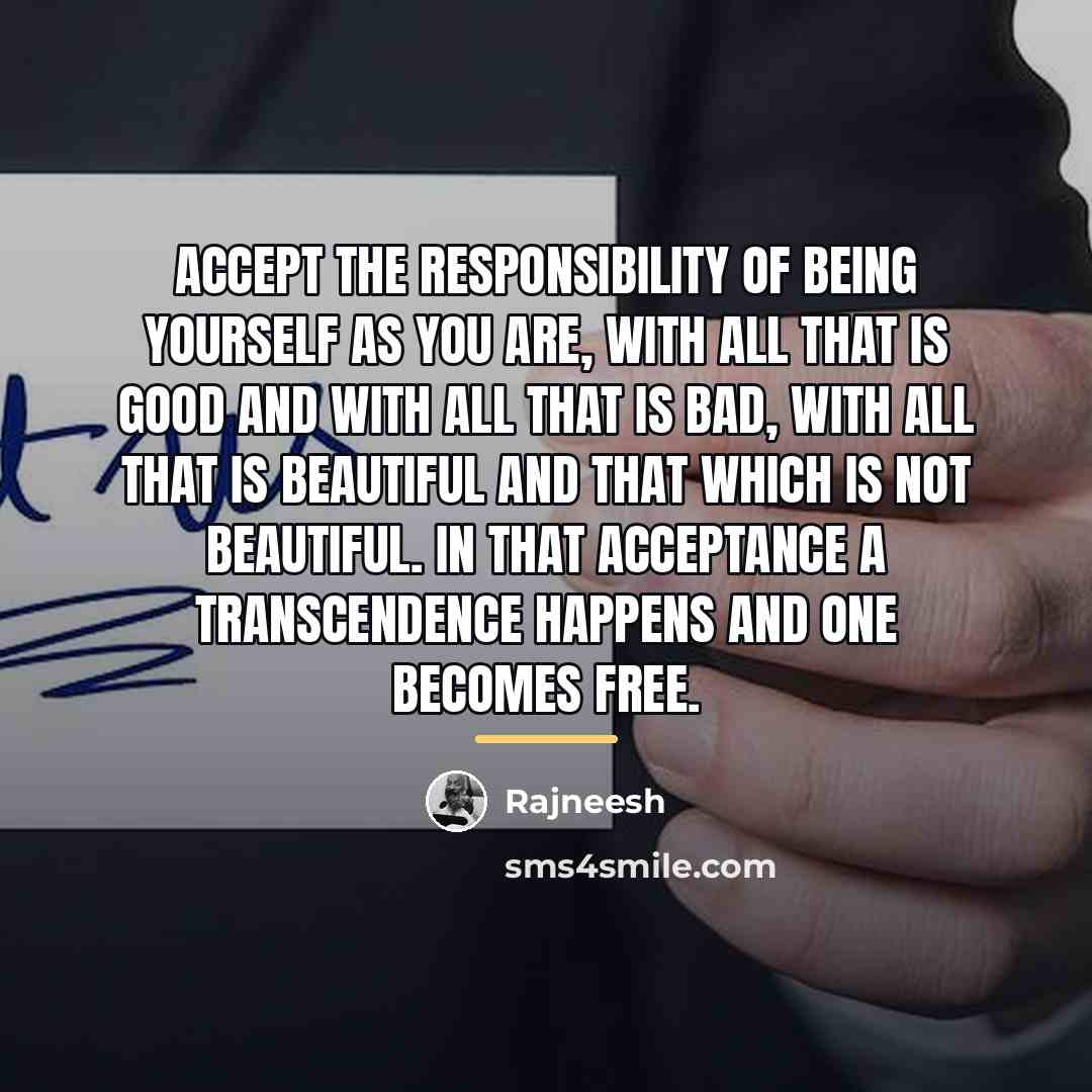 “Accept the responsibility of being yourself as you are, with…” quote by Rajneesh