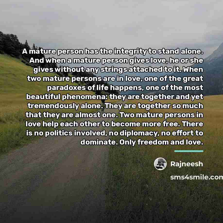 “A mature person has the integrity to stand alone. And…” quote by Rajneesh
