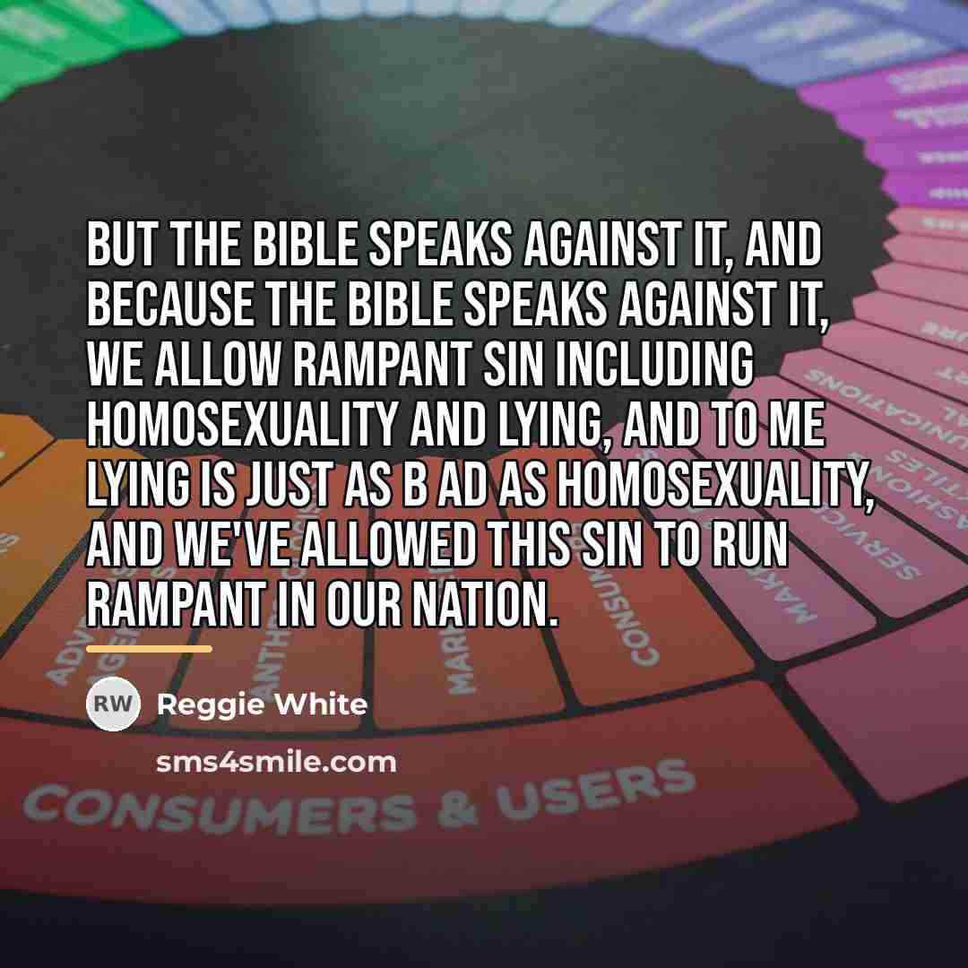 “But the Bible speaks against it, and because the Bible…” quote by Reggie White