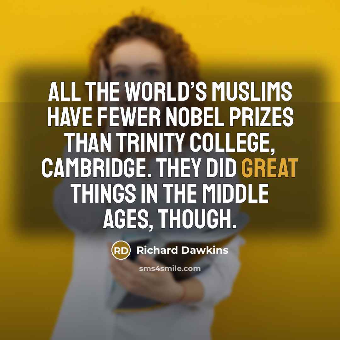 “All the world’s Muslims have fewer Nobel Prizes than Trinity…” quote by Richard Dawkins