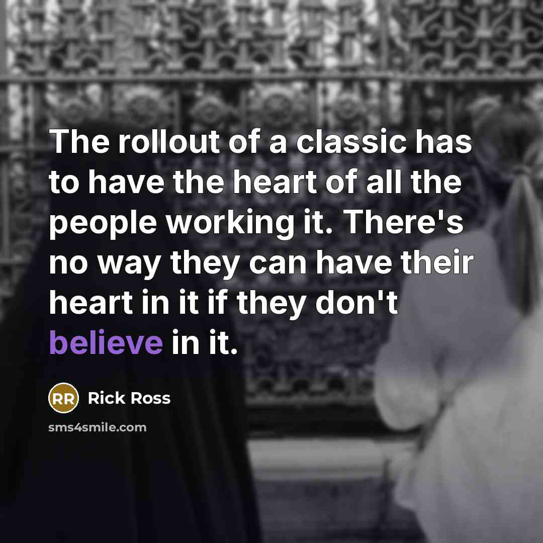 “The rollout of a classic has to have the heart…” quote by Rick Ross