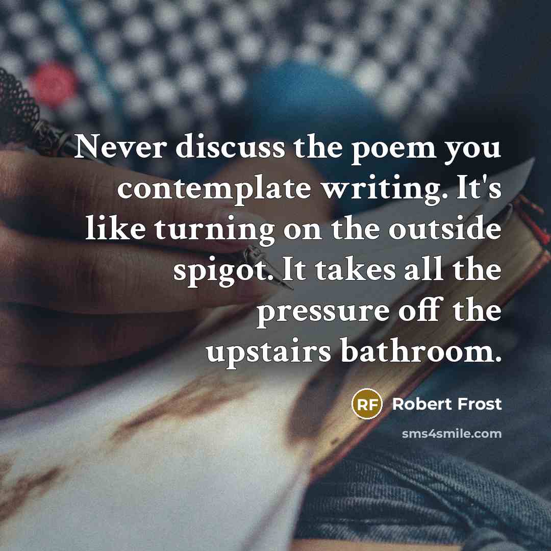 “Never discuss the poem you contemplate writing. It's like turning…” quote by Robert Frost