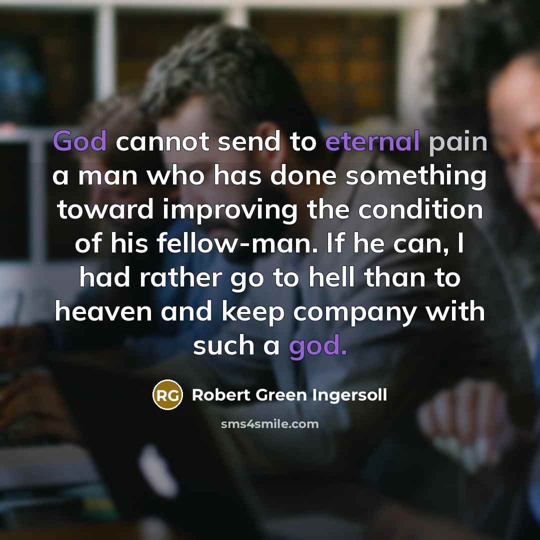 “God cannot send to eternal pain a man who has…” quote by Robert Green Ingersoll