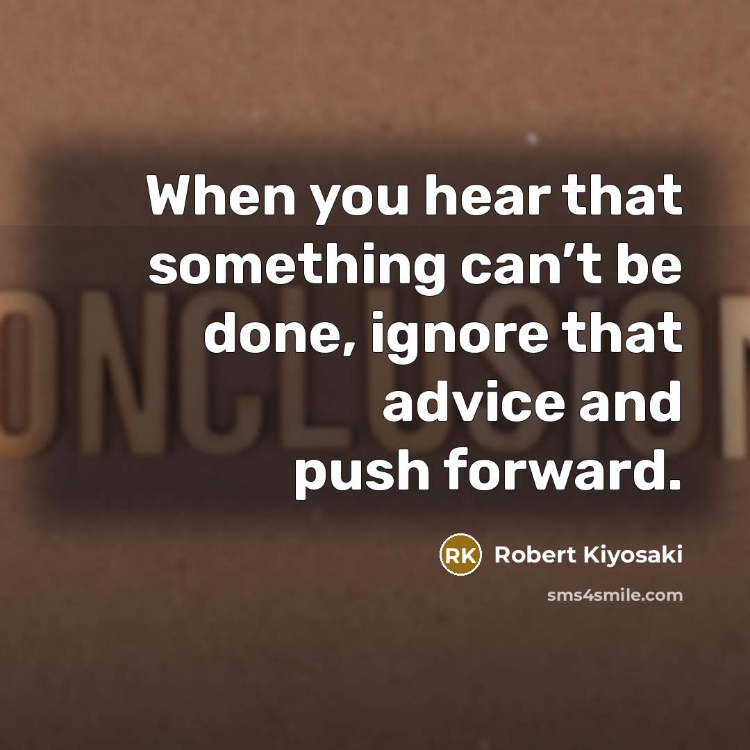 “When you hear that something can’t be done, ignore that…” quote by Robert Kiyosaki