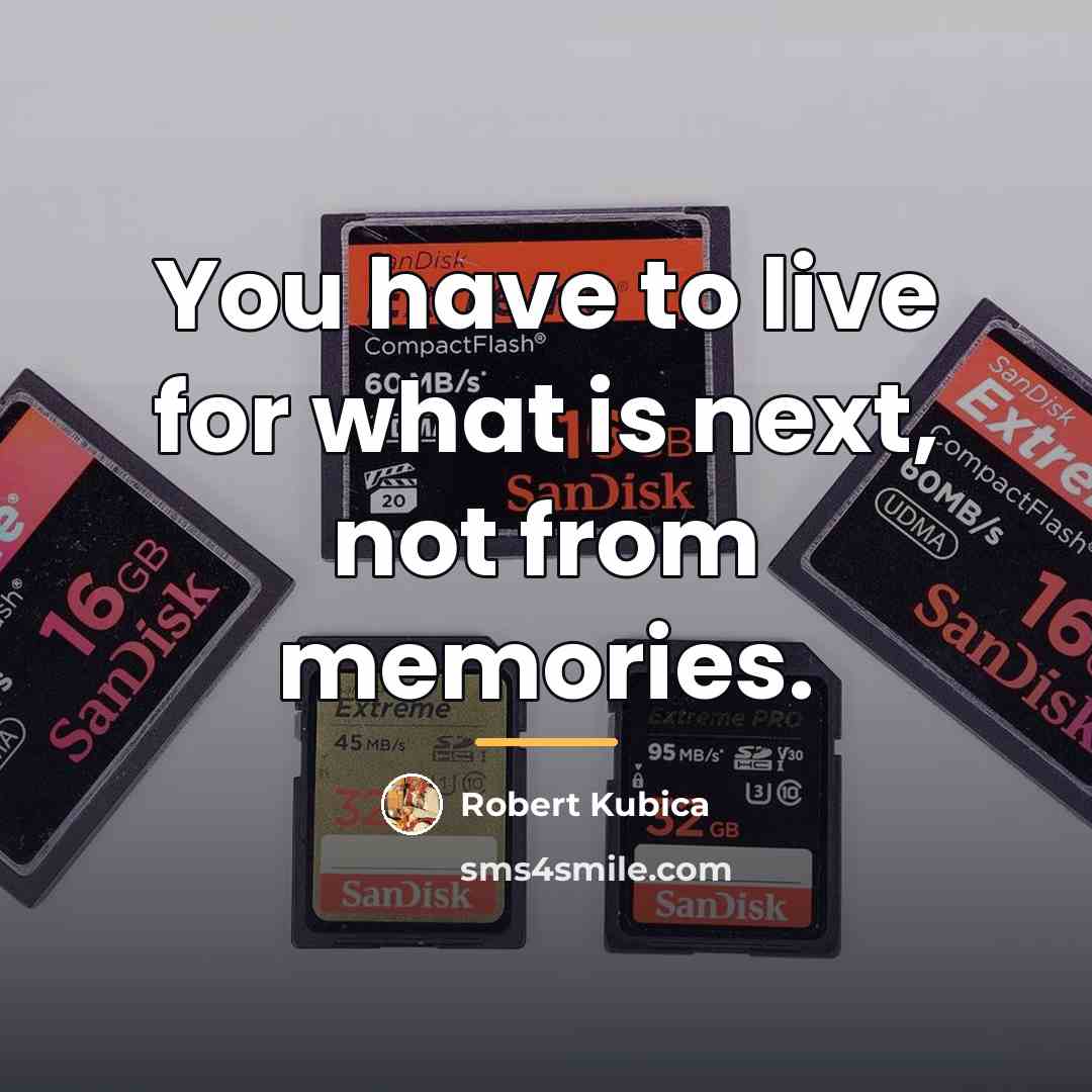 “You have to live for what is next, not from…” quote by Robert Kubica
