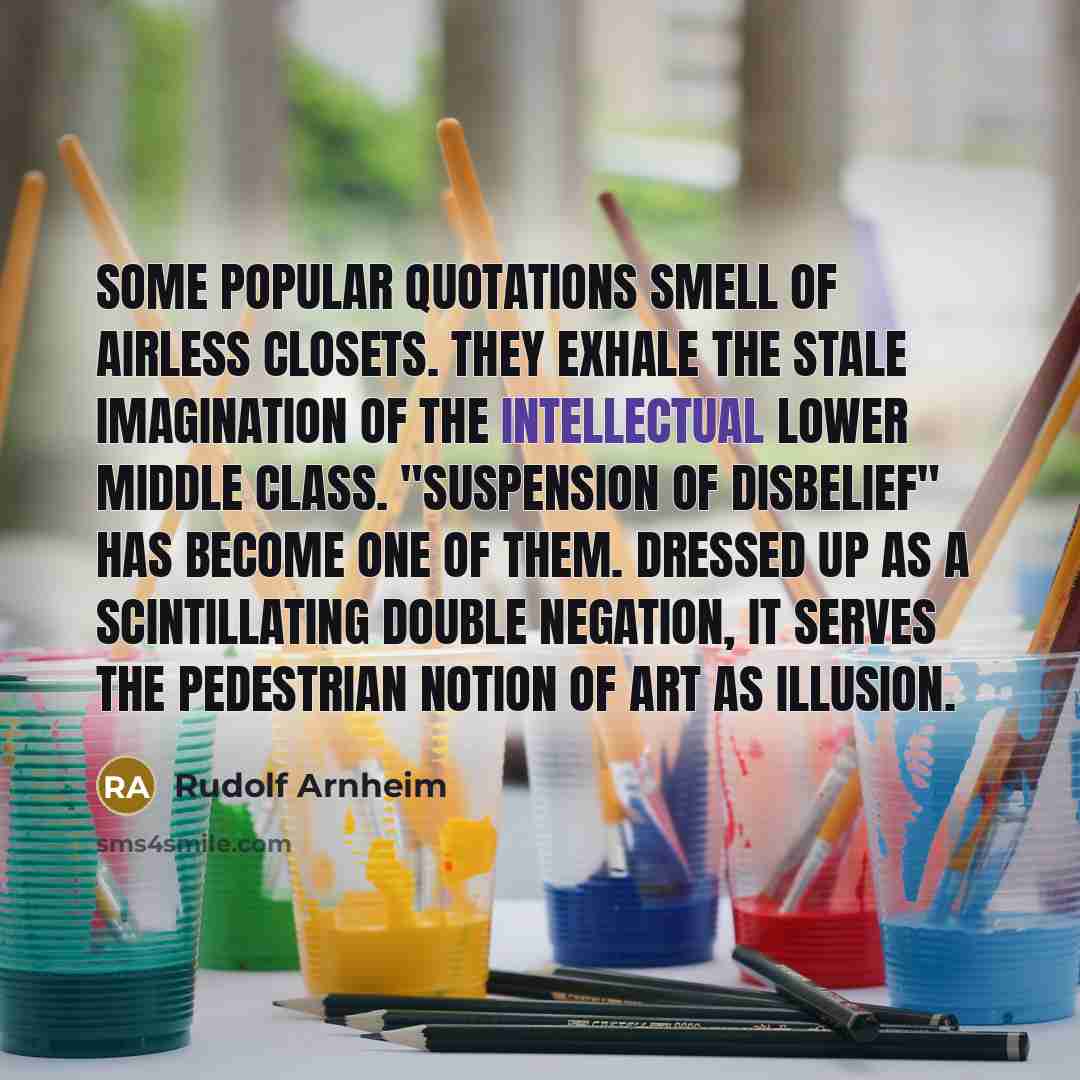 “Some popular quotations smell of airless closets. They exhale the…” quote by Rudolf Arnheim