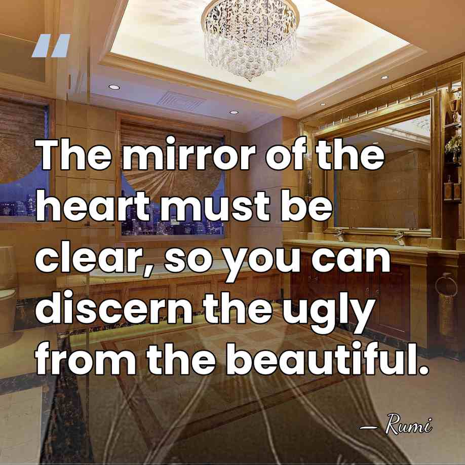The mirror of the heart must be clear, so you can discern&hellip; - Rumi