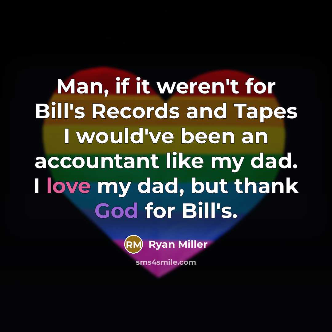 “Man, if it weren't for Bill's Records and Tapes I…” quote by Ryan Miller