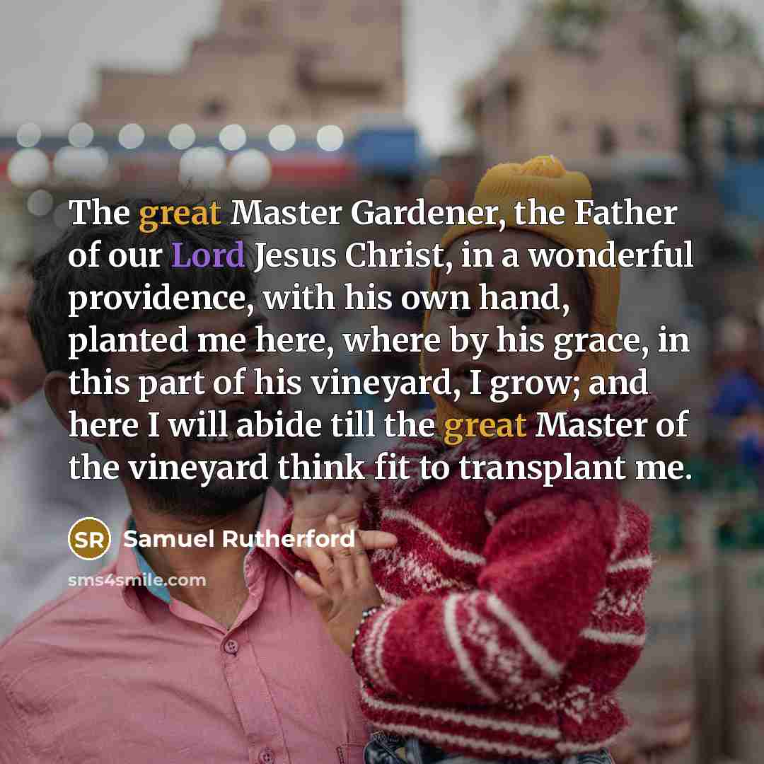 “The great Master Gardener, the Father of our Lord Jesus…” quote by Samuel Rutherford