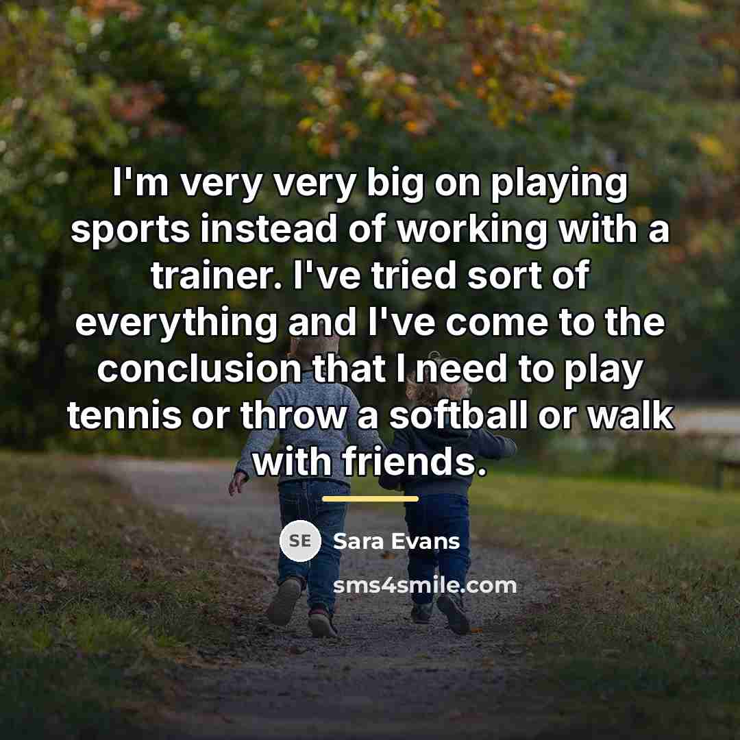 “I'm very very big on playing sports instead of working…” quote by Sara Evans