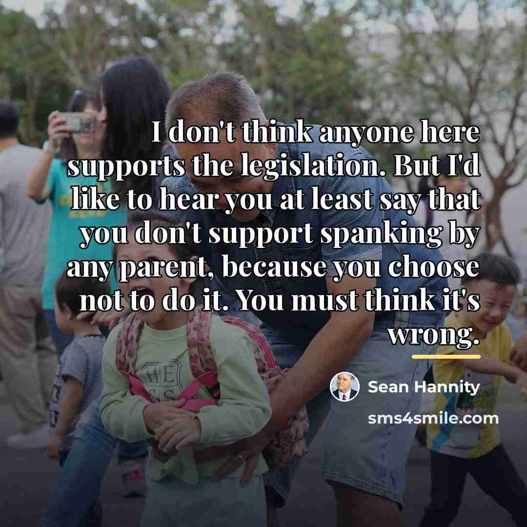 “I don't think anyone here supports the legislation. But I'd…” quote by Sean Hannity