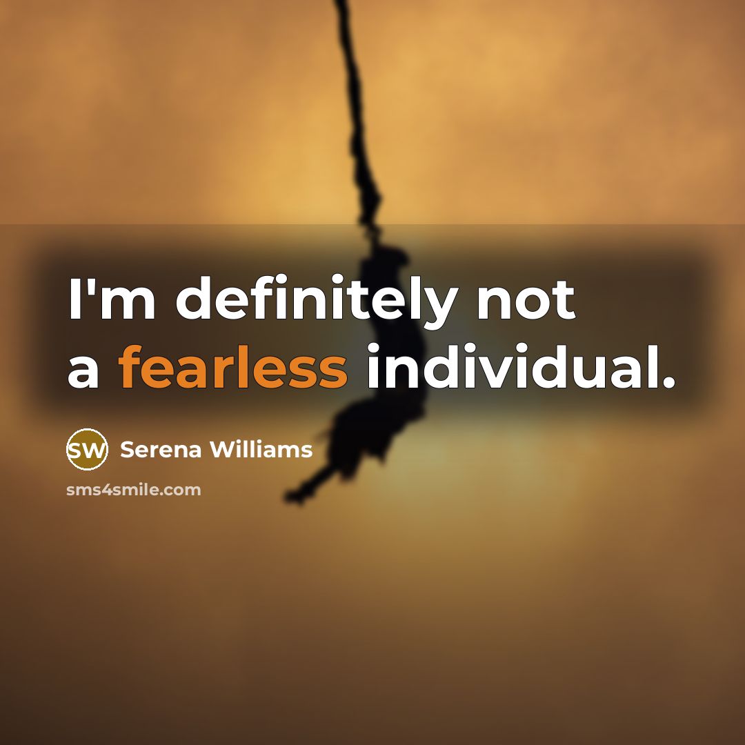 “I'm definitely not a fearless individual.…” quote by Serena Williams