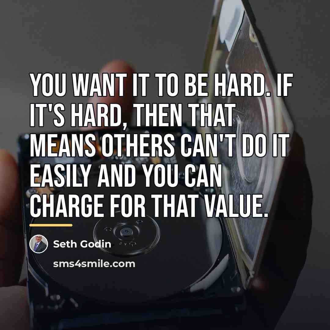“You want it to be hard. If it's hard, then…” quote by Seth Godin