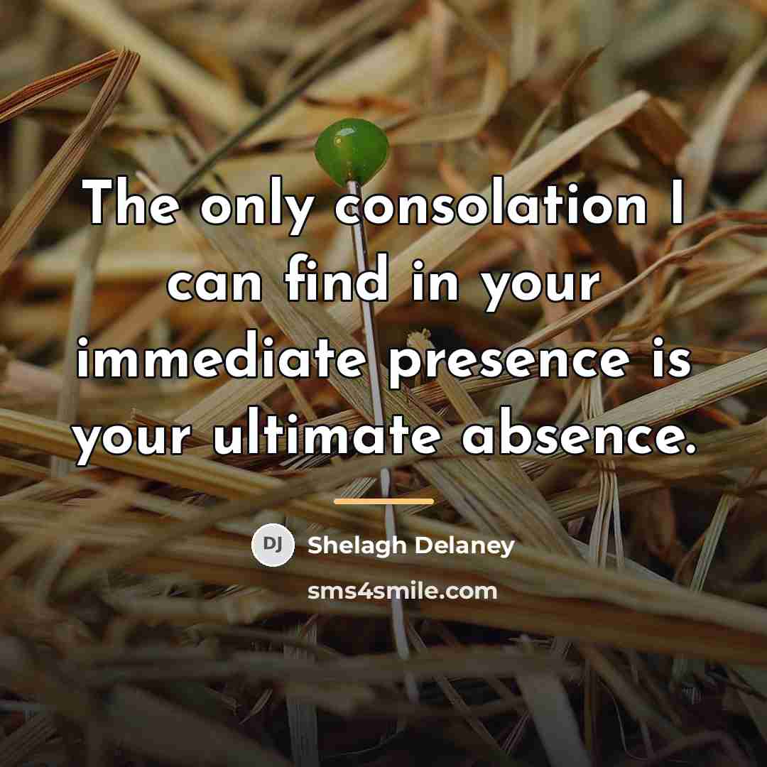 “The only consolation I can find in your immediate presence…” quote by Shelagh Delaney